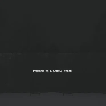 Freedom Is A Lonely State