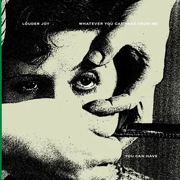 Whatever You Can Take From Me You Can Have by Louder Joy - album cover