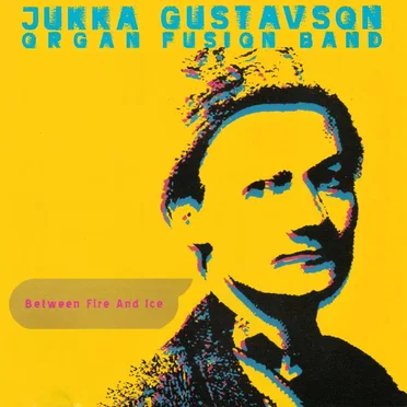 Between Fire and Ice by Jukka Gustavson Organ Fusion Band - album cover