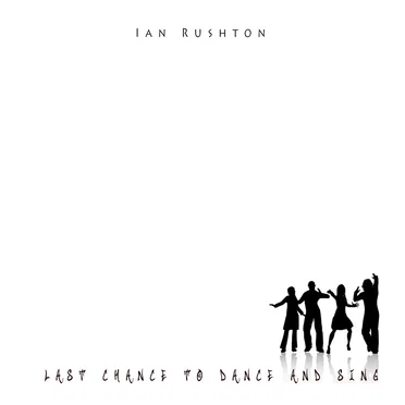 Last Chance to Dance & Sing by Ian Rushton - album cover