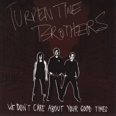 We Don't Care About Your Good Times by Turpentine Brothers - album cover