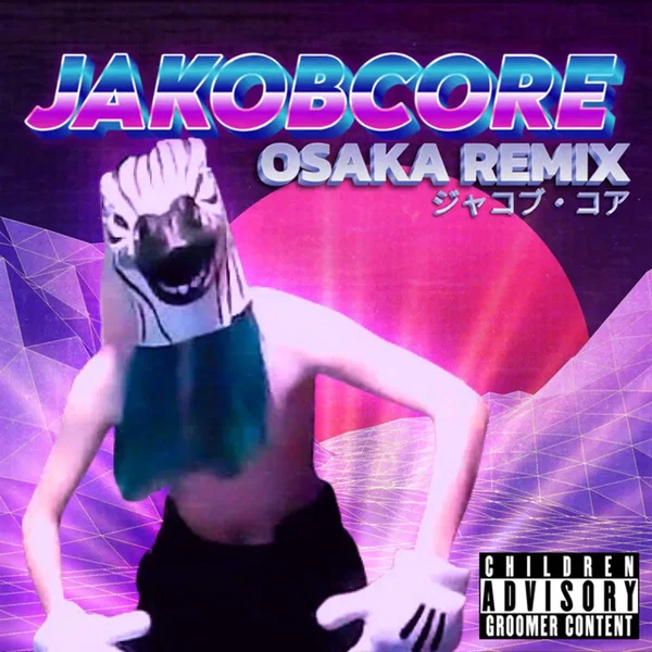 Jakobcore (OSAKA REMIX)