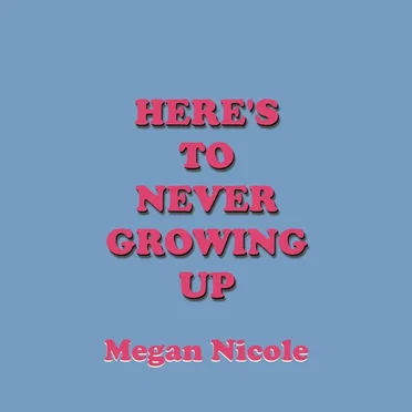 Here’s To Never Growing Up