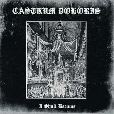 I Shall Become by Castrum Doloris - album cover
