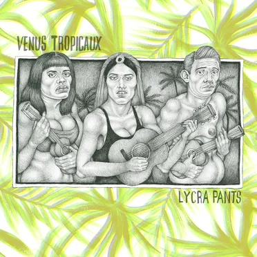 Lycra Pants by Venus Tropicaux - album cover