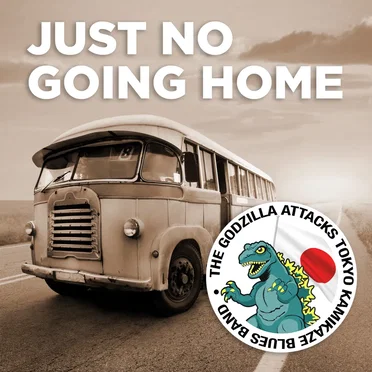 Just No Going Home by The Godzilla Attacks Tokyo Kamikaze Blues Band - album cover