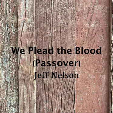 We Plead the Blood (Passover)