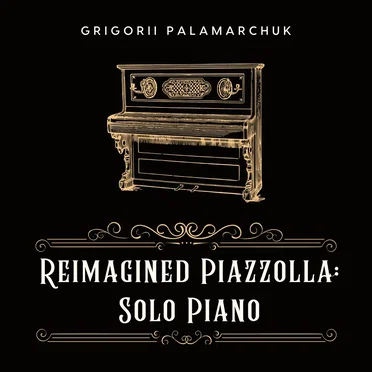 Reimagined Piazzolla: Solo Piano