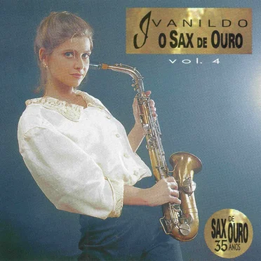 Ivanildo – O Sax de Ouro - Vol. 4 - Sax de Ouro 35 Anos