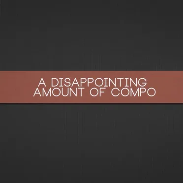 A Disappointing Amount of Compo