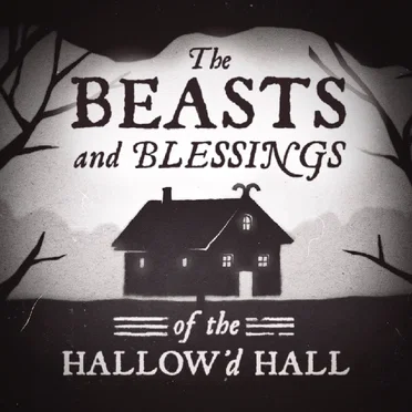 The Beasts and Blessings of the Hallow'd Hall