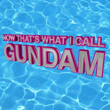 NOW That’s What I Call GUNDAM
