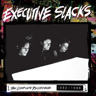 The Complete Recordings 1982-1986 by Executive Slacks - album cover