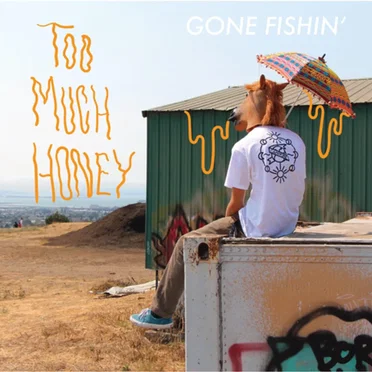 Too Much Honey by Gone Fishin’ - album cover