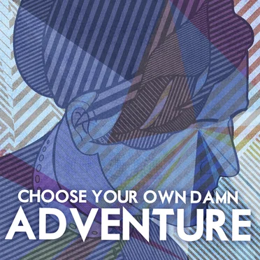 Choose Your Own Damn Adventure