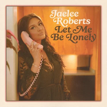 Let Me Be Lonely by Jaelee Roberts - album cover
