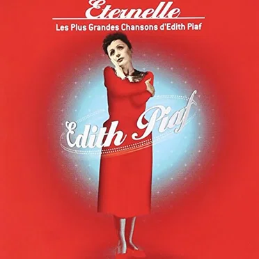 Éternelle: Les Plus Grandes Chansons d’Edith Piaf