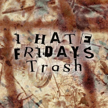 Trash by I Hate Fridays - album cover