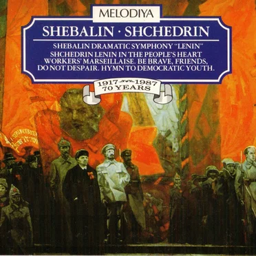 Shebalin: Dramatic Symphony “Lenin” / Shchedrin: Lenin in the People’s Heart / Workers’ Marseillaise / Be Brave, Friends, Do Not Despair / Hymn to Democratic Youth