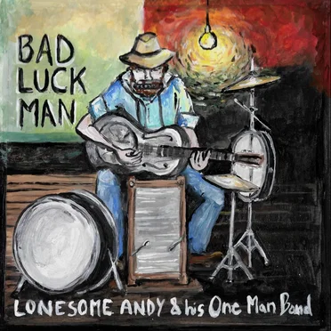Bad Luck Man by Lonesome Andy & his One Man Band - album cover