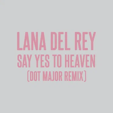Say Yes to Heaven (Dot Major remix)