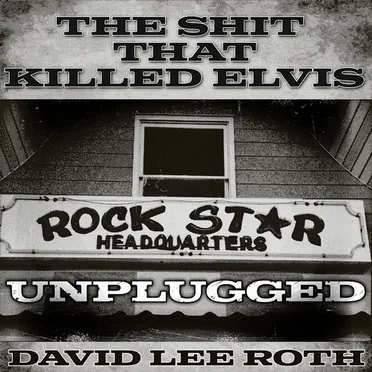The Shit That Killed Elvis (Unplugged) by David Lee Roth - album cover