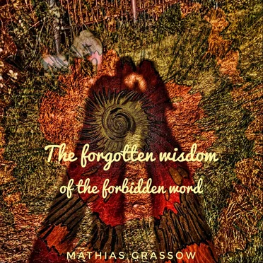 The Forgotten Wisdom of the Forbidden Word
