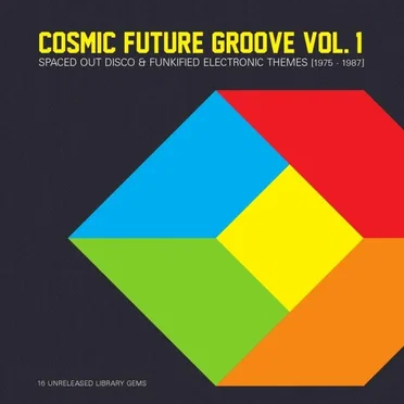 Cosmic Future Groove Vol. 1 - Spaced Out Disco & Funkified Electronic Themes [1975 - 1987] by Various Artists - album cover