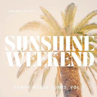 Sunshine Weekend (Funky House Tunes), Vol. 1 by Various Artists - album cover