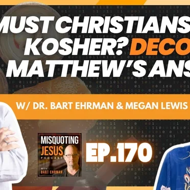 Misquoting Jesus With Bart Ehrman #170, “Must Christians Keep Kosher? Decoding Matthew's Answer” by Bart D. Ehrman - album cover