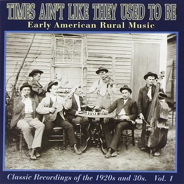 Times Ain't Like They Used to Be: Early American Rural Music, Volume 1 by Various Artists - album cover