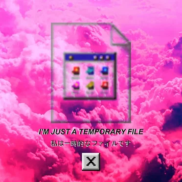 I'm Just a Temporary File