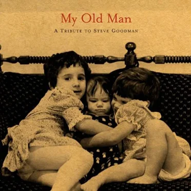 My Old Man: A Tribute to Steve Goodman by Various Artists - album cover