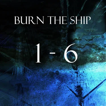 {BURN THE SHIP} 1–6