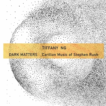 Dark Matters: Carillon Music of Stephen Rush