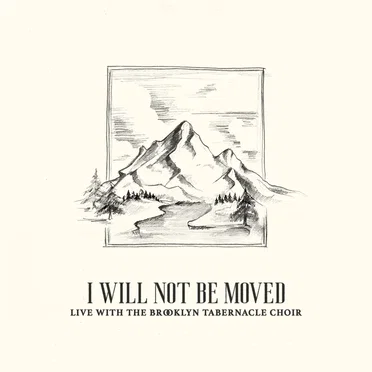 I Will Not Be Moved by Brooklyn Tabernacle Choir - album cover
