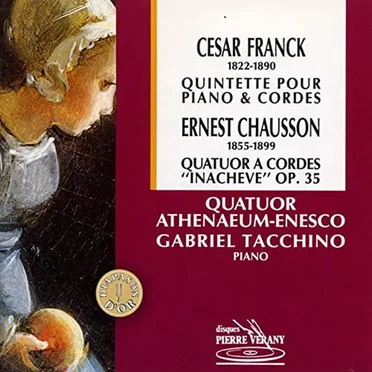 Cesar Franck Quintette pour piano et cordes ; Ernest Chausson Quatuor a cordes "inachevé" op.35