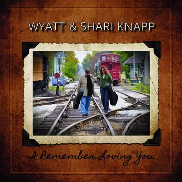 I Remember Loving You by Wyatt and Shari Knapp - album cover