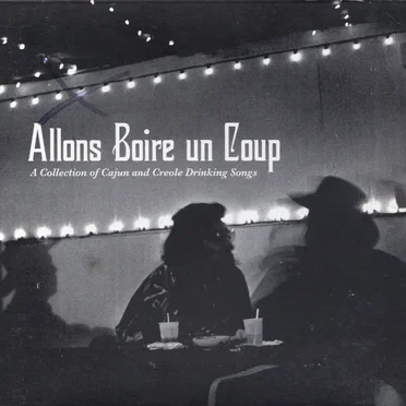 Allons boire un coup: A Collection of Cajun and Creole Drinking Songs by Various Artists - album cover