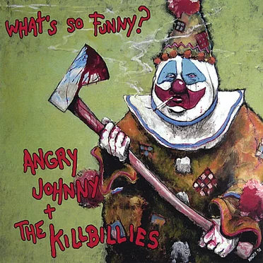 What's So Funny? by Angry Johnny and the Killbillies - album cover