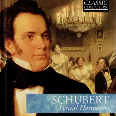 Schubert: Lyrical Harmonies (The Classic Composers – Early Romantic 7)