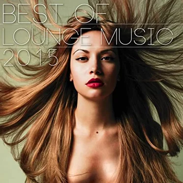 Best of Lounge Music 2015 - 50 Songs of the Best Instrumental Luxury Lounge & Chill Out Cocktail Party Music of 2015 by Various Artists - album cover