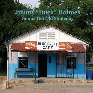 Gonna Get Old Someday by Jimmy “Duck” Holmes - album cover