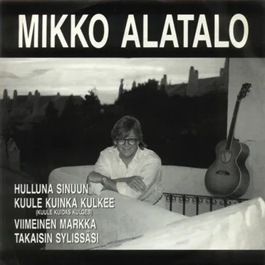 Hulluna sinuun / Kuule kuinka kulkee / Viimeinen markka / Takaisin sylissäsi