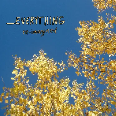 _Everything, re-imagined (reimagined) by Baileyrp - album cover