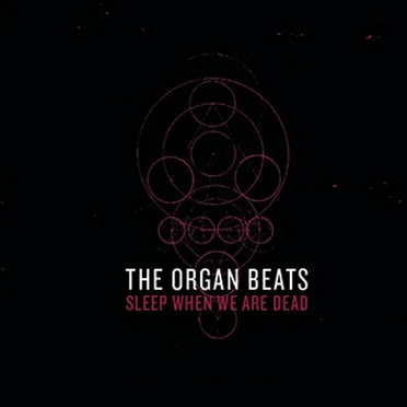 Sleep When We Are Dead by The Organ Beats - album cover
