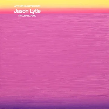 Arthur King Presents Jason Lytle: NYLONANDJUNO