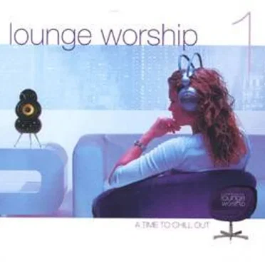 Lounge Worship: A Time to Chill Out