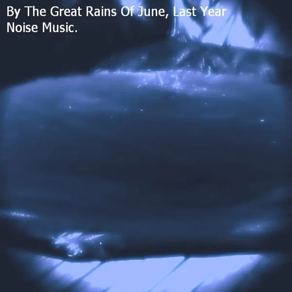 By the Great Rains of June, Last Year