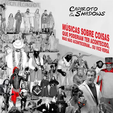 Músicas Sobre Coisas Que Poderiam Ter Acontecido, Mas Não Aconteceram... ou Vice-Versa. by Capiroto in the Shadows - album cover